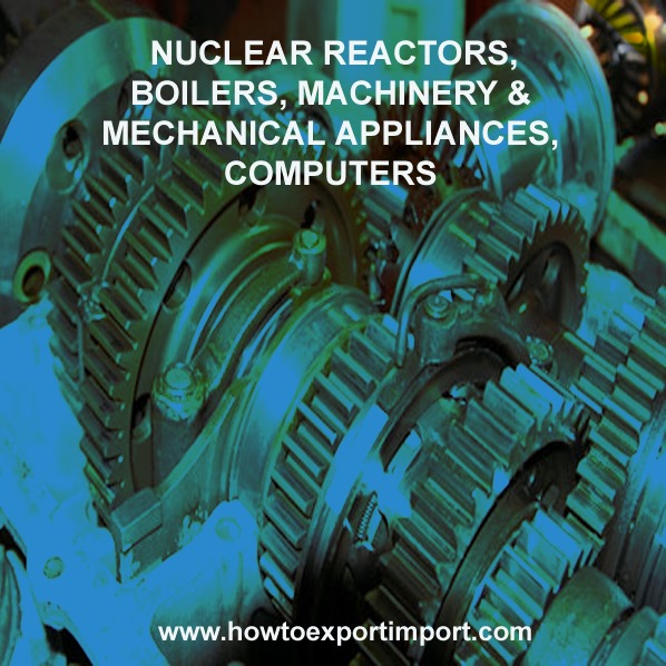 HS CODE Chapter 84 NUCLEAR REACTORS, BOILERS, MACHINERY MECHANICAL
